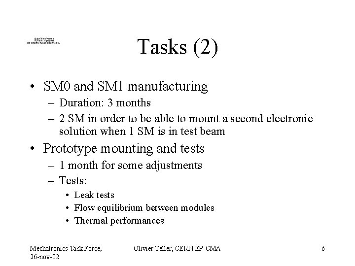 Tasks (2) • SM 0 and SM 1 manufacturing – Duration: 3 months –