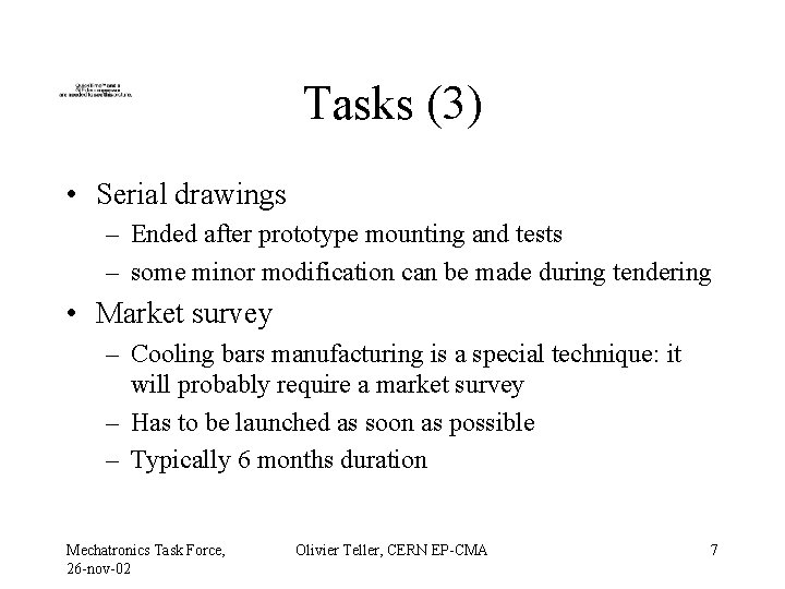 Tasks (3) • Serial drawings – Ended after prototype mounting and tests – some