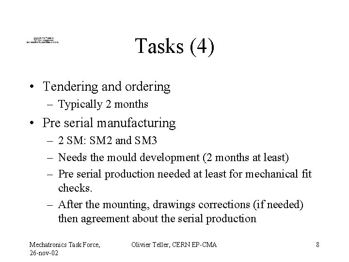 Tasks (4) • Tendering and ordering – Typically 2 months • Pre serial manufacturing