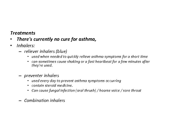 Treatments • There's currently no cure for asthma, • Inhalers: – reliever inhalers (blue) Treatments • There's currently no cure for asthma, • Inhalers: – reliever inhalers (blue)