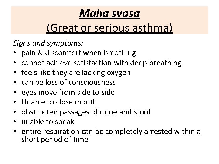 Maha svasa (Great or serious asthma) Signs and symptoms: • pain & discomfort when Maha svasa (Great or serious asthma) Signs and symptoms: • pain & discomfort when