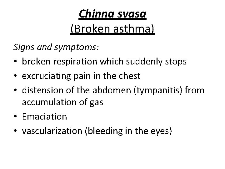 Chinna svasa (Broken asthma) Signs and symptoms: • broken respiration which suddenly stops • Chinna svasa (Broken asthma) Signs and symptoms: • broken respiration which suddenly stops •