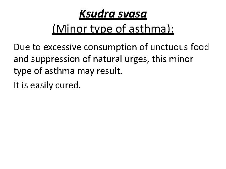 Ksudra svasa (Minor type of asthma): Due to excessive consumption of unctuous food and Ksudra svasa (Minor type of asthma): Due to excessive consumption of unctuous food and