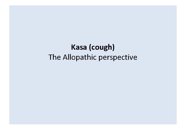 Kasa (cough) The Allopathic perspective Kasa (cough) The Allopathic perspective