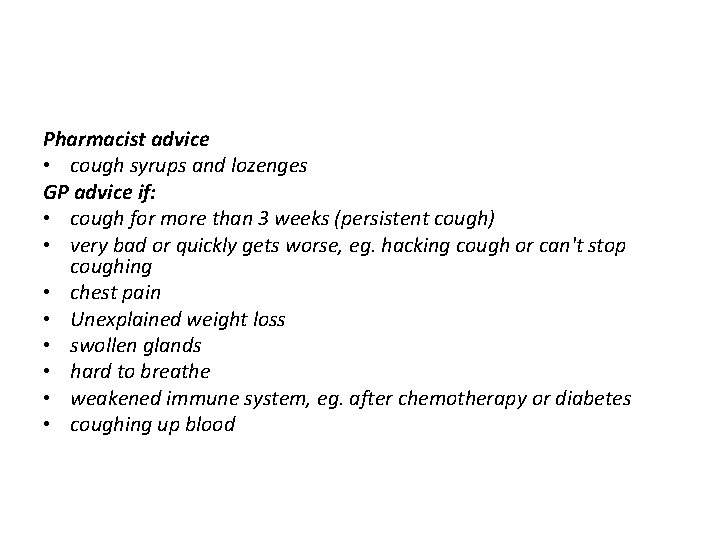 Pharmacist advice • cough syrups and lozenges GP advice if: • cough for more Pharmacist advice • cough syrups and lozenges GP advice if: • cough for more