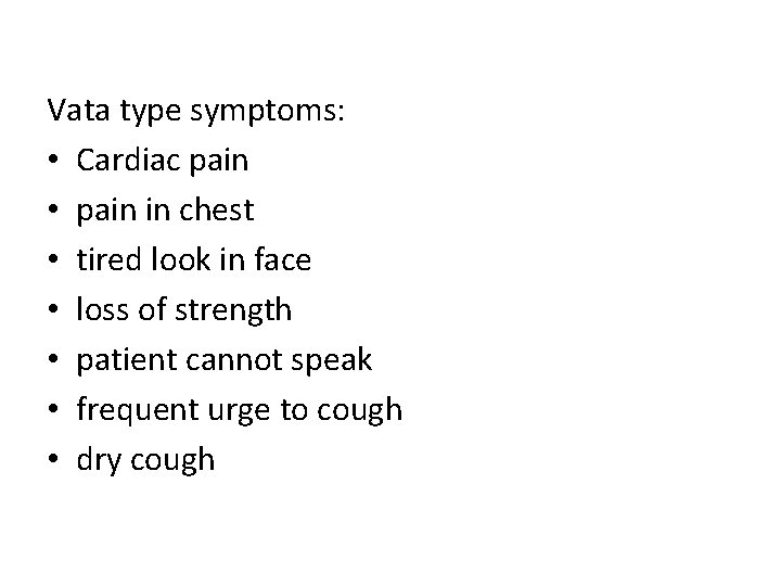 Vata type symptoms: • Cardiac pain • pain in chest • tired look in Vata type symptoms: • Cardiac pain • pain in chest • tired look in