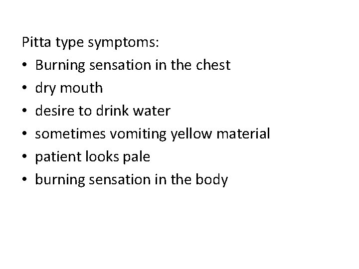 Pitta type symptoms: • Burning sensation in the chest • dry mouth • desire Pitta type symptoms: • Burning sensation in the chest • dry mouth • desire