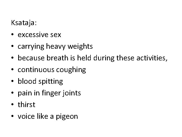Ksataja: • excessive sex • carrying heavy weights • because breath is held during Ksataja: • excessive sex • carrying heavy weights • because breath is held during
