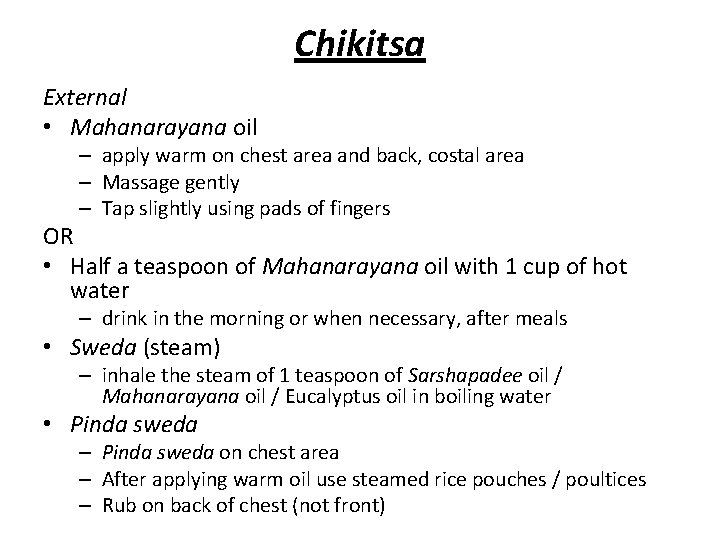 Chikitsa External • Mahanarayana oil – apply warm on chest area and back, costal Chikitsa External • Mahanarayana oil – apply warm on chest area and back, costal