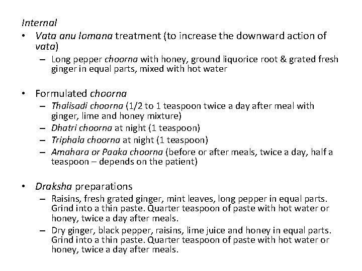 Internal • Vata anu lomana treatment (to increase the downward action of vata) – Internal • Vata anu lomana treatment (to increase the downward action of vata) –