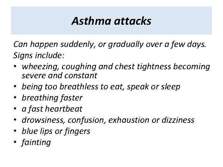 Asthma attacks Can happen suddenly, or gradually over a few days. Signs include: • Asthma attacks Can happen suddenly, or gradually over a few days. Signs include: •
