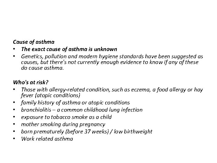 Cause of asthma • The exact cause of asthma is unknown • Genetics, pollution Cause of asthma • The exact cause of asthma is unknown • Genetics, pollution