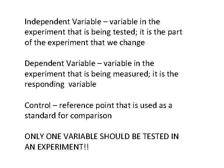 Independent Variable – variable in the experiment that is being tested; it is the