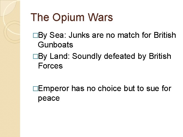 The Opium Wars �By Sea: Junks are no match for British Gunboats �By Land: