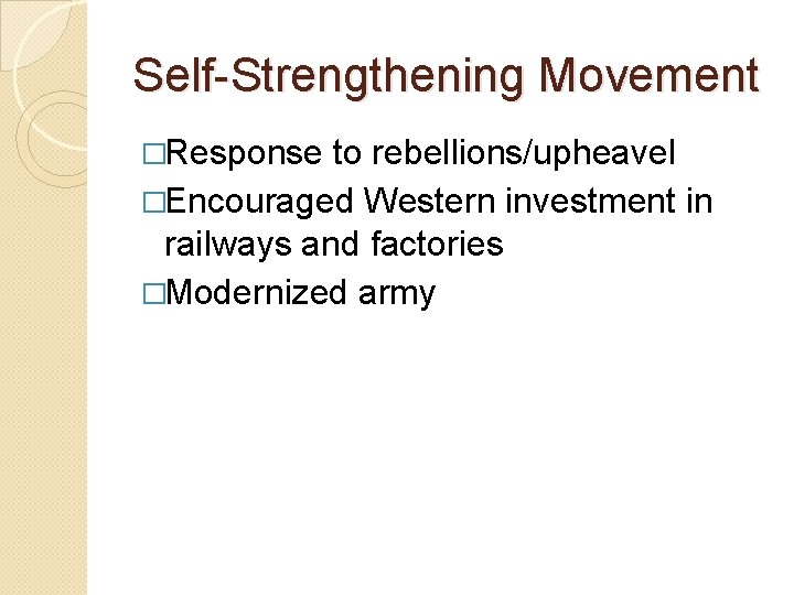 Self-Strengthening Movement �Response to rebellions/upheavel �Encouraged Western investment in railways and factories �Modernized army