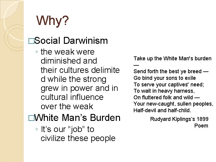 Why? �Social Darwinism ◦ the weak were diminished and their cultures delimite d while