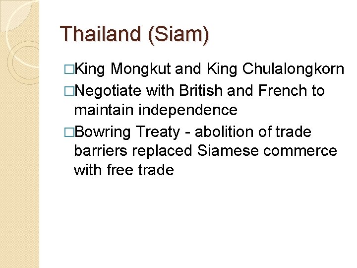 Thailand (Siam) �King Mongkut and King Chulalongkorn �Negotiate with British and French to maintain