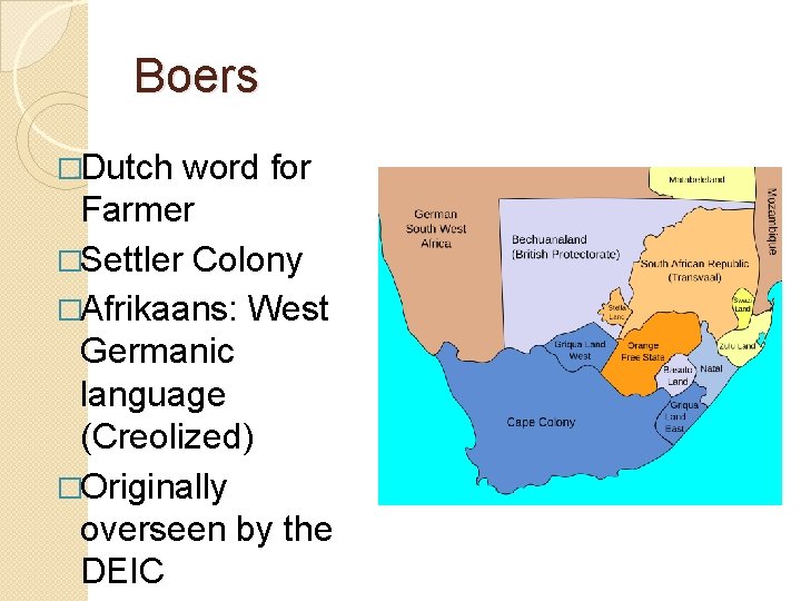 Boers �Dutch word for Farmer �Settler Colony �Afrikaans: West Germanic language (Creolized) �Originally overseen
