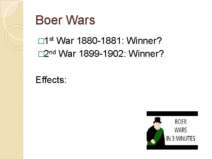 Boer Wars � 1 st War 1880 -1881: Winner? � 2 nd War 1899