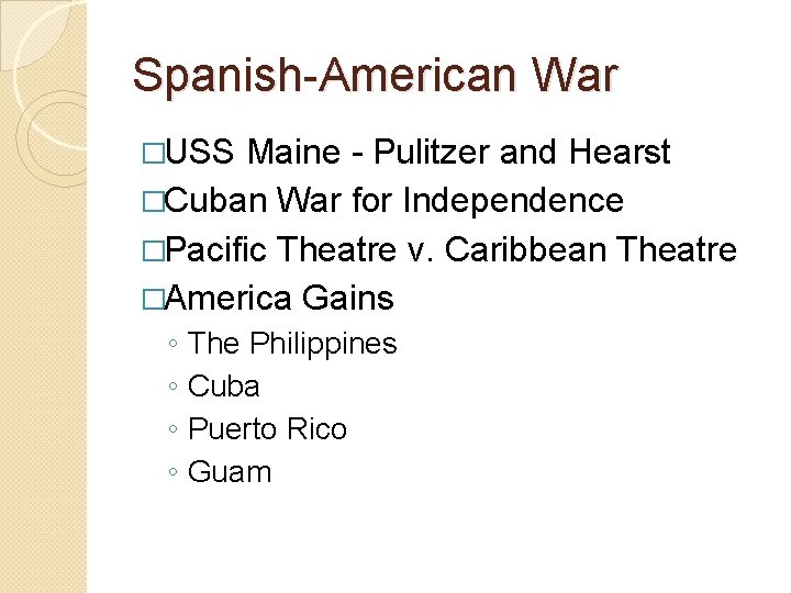 Spanish-American War �USS Maine - Pulitzer and Hearst �Cuban War for Independence �Pacific Theatre