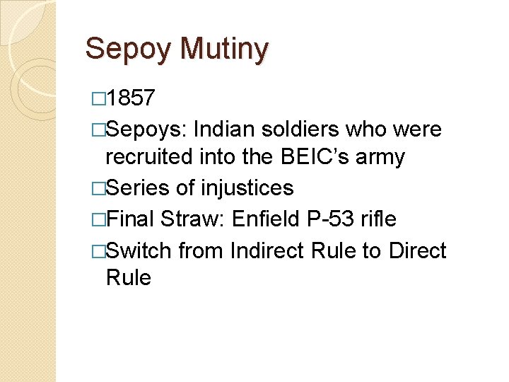 Sepoy Mutiny � 1857 �Sepoys: Indian soldiers who were recruited into the BEIC’s army