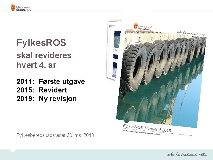 Fylkes. ROS skal revideres hvert 4. år 2011: Første utgave 2015: Revidert 2019: Ny