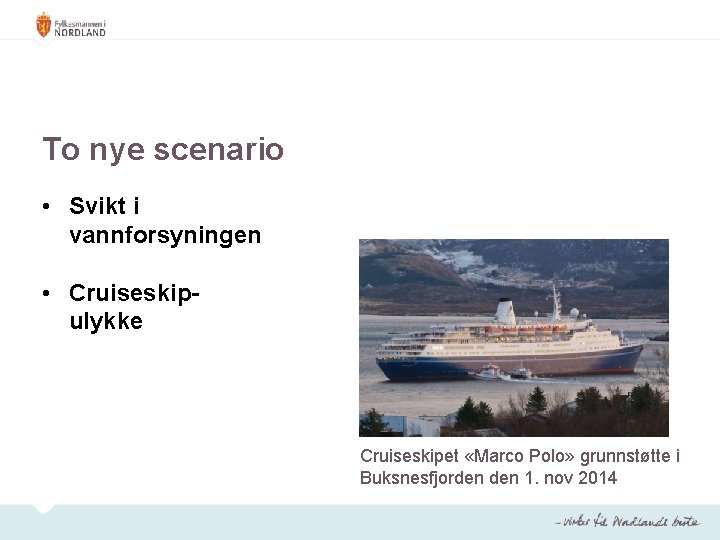 To nye scenario • Svikt i vannforsyningen • Cruiseskipulykke Cruiseskipet «Marco Polo» grunnstøtte i