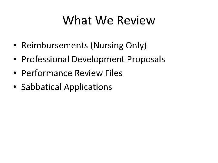 What We Review • • Reimbursements (Nursing Only) Professional Development Proposals Performance Review Files