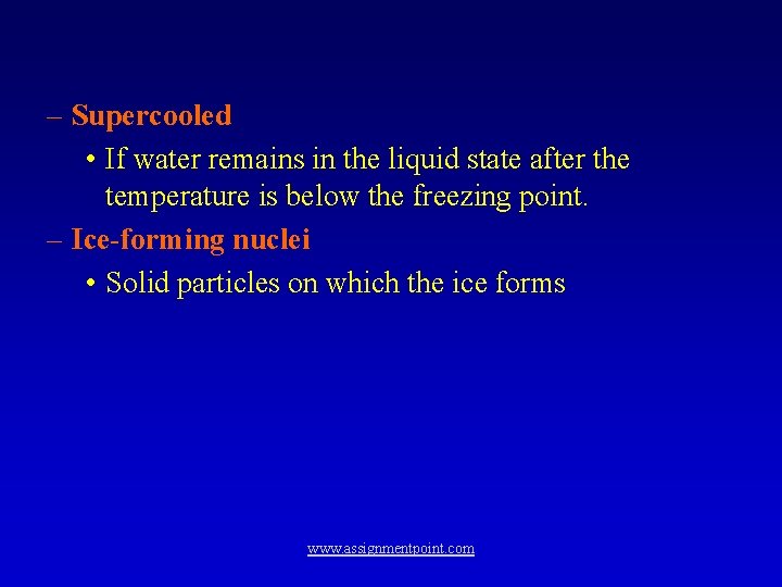 – Supercooled • If water remains in the liquid state after the temperature is