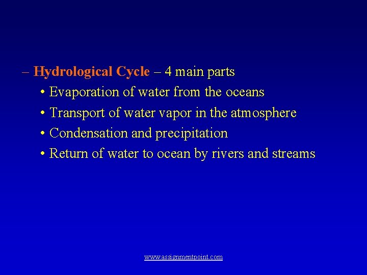 – Hydrological Cycle – 4 main parts • Evaporation of water from the oceans