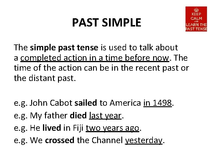 PAST SIMPLE The simple past tense is used to talk about a completed action