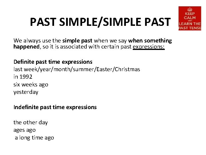 PAST SIMPLE/SIMPLE PAST We always use the simple past when we say when something
