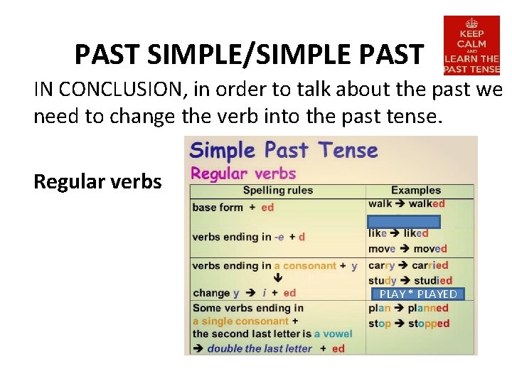 PAST SIMPLE/SIMPLE PAST IN CONCLUSION, in order to talk about the past we need