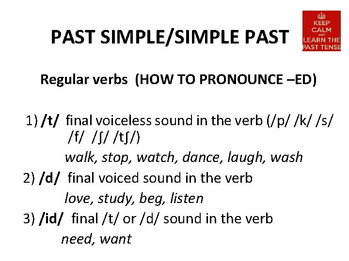 PAST SIMPLE/SIMPLE PAST Regular verbs (HOW TO PRONOUNCE –ED) 1) /t/ final voiceless sound