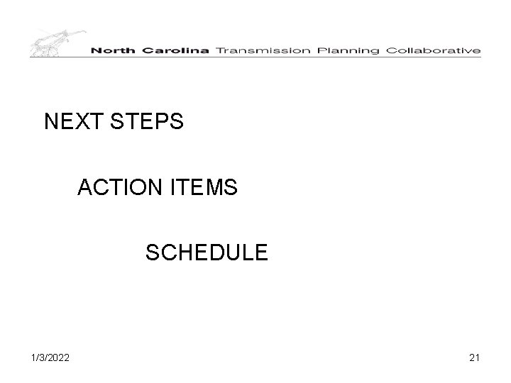 NEXT STEPS ACTION ITEMS SCHEDULE 1/3/2022 21 