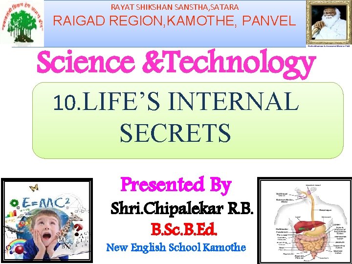 RAYAT SHIKSHAN SANSTHA, SATARA RAIGAD REGION, KAMOTHE, PANVEL Science &Technology 10. LIFE’S INTERNAL SECRETS