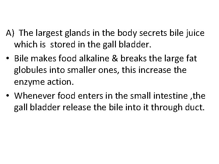 A) The largest glands in the body secrets bile juice which is stored in