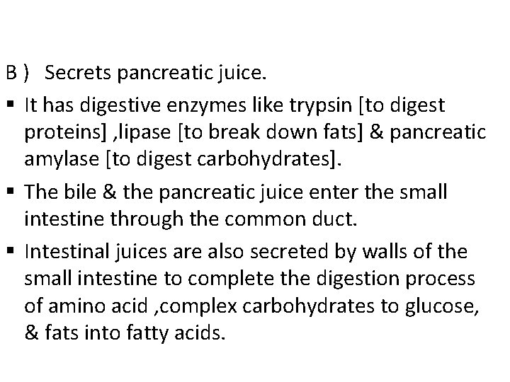 B ) Secrets pancreatic juice. § It has digestive enzymes like trypsin [to digest