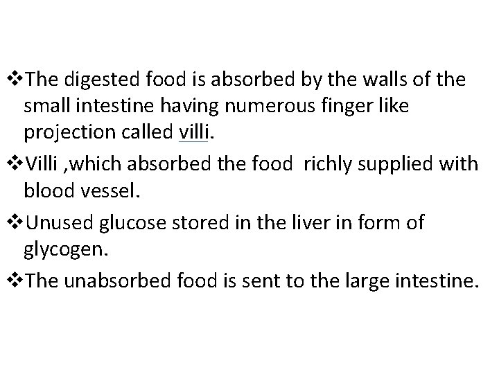 v. The digested food is absorbed by the walls of the small intestine having