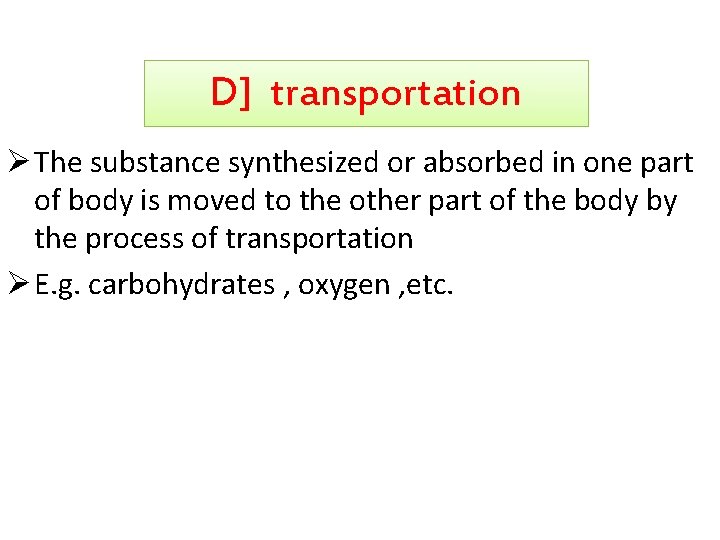 D] transportation Ø The substance synthesized or absorbed in one part of body is