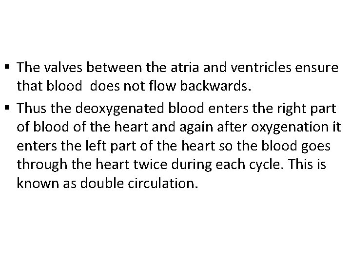 § The valves between the atria and ventricles ensure that blood does not flow
