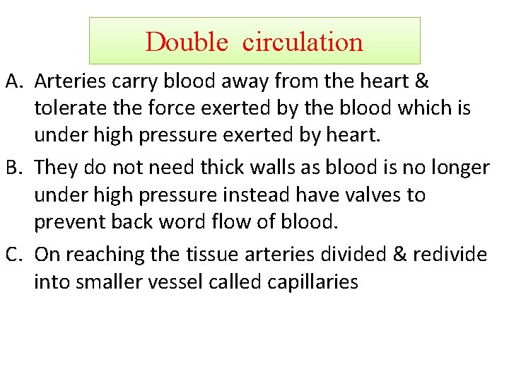 Double circulation A. Arteries carry blood away from the heart & tolerate the force