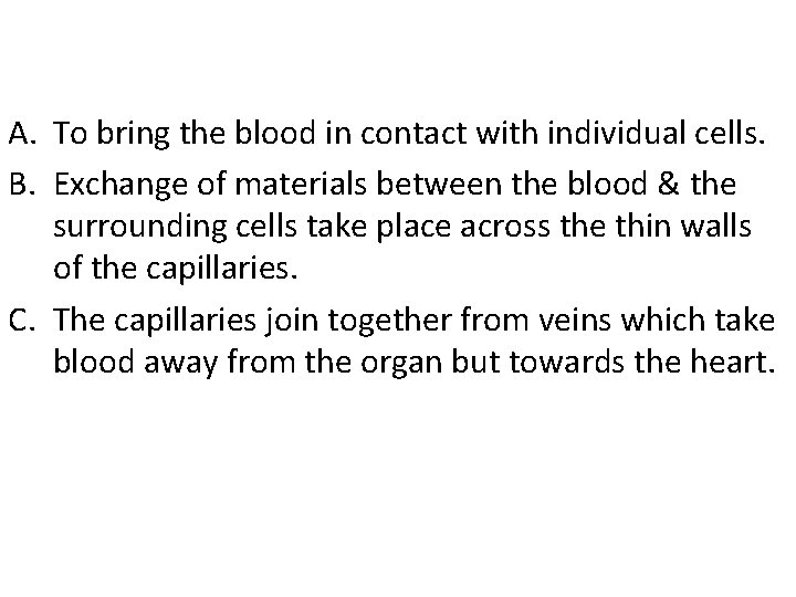 A. To bring the blood in contact with individual cells. B. Exchange of materials