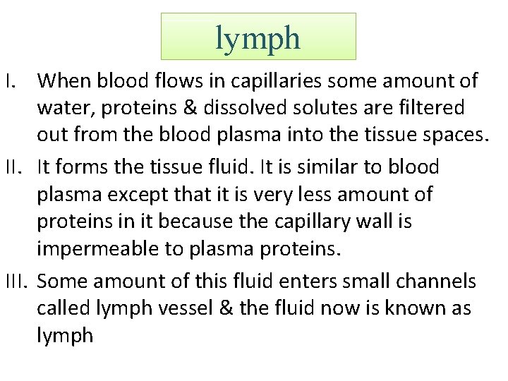 lymph I. When blood flows in capillaries some amount of water, proteins & dissolved