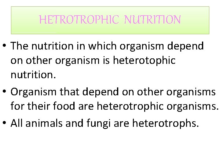 HETROTROPHIC NUTRITION • The nutrition in which organism depend on other organism is heterotophic