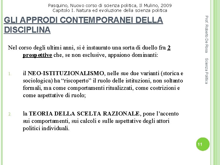 Pasquino, Nuovo corso di scienza politica, Il Mulino, 2009 Capitolo I. Natura ed evoluzione