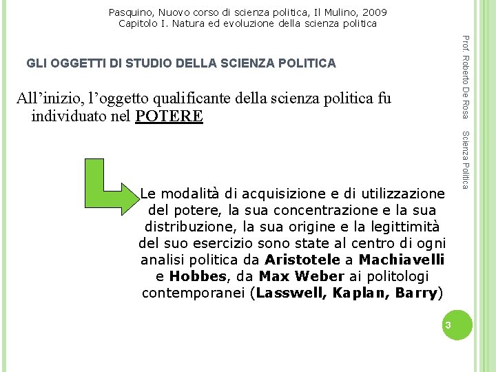 Pasquino, Nuovo corso di scienza politica, Il Mulino, 2009 Capitolo I. Natura ed evoluzione