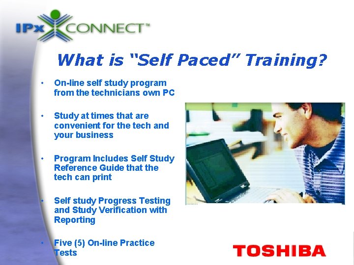 What is “Self Paced” Training? • On-line self study program from the technicians own