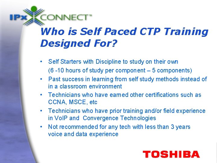 Who is Self Paced CTP Training Designed For? • Self Starters with Discipline to