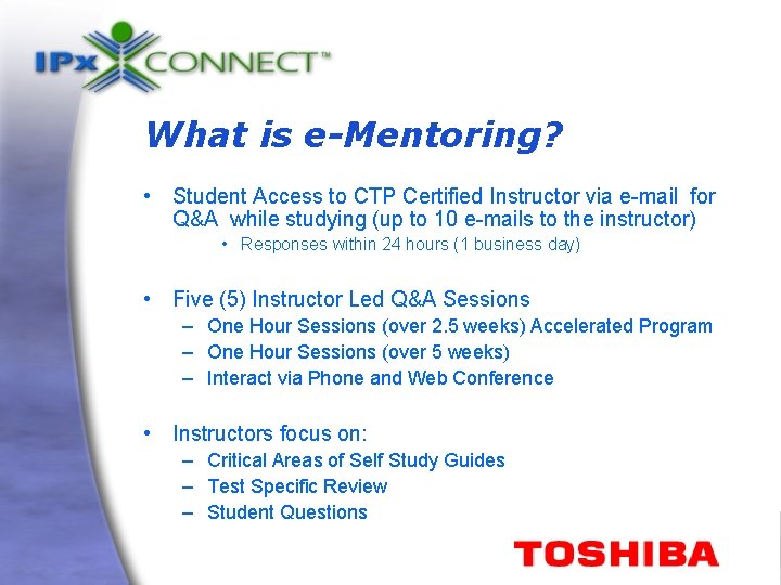 What is e-Mentoring? • Student Access to CTP Certified Instructor via e-mail for Q&A